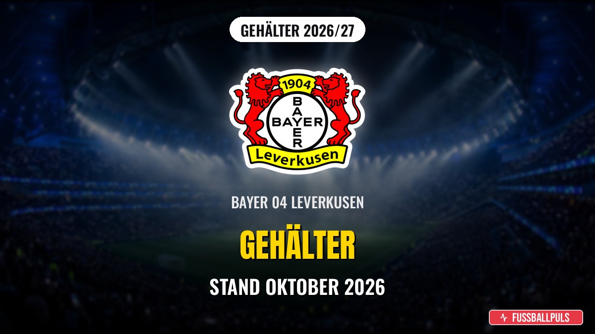 Bayer Leverkusen Gehälter 2026/27: Wer verdient wie viel?