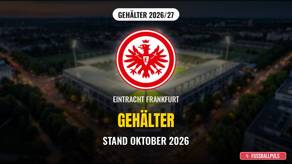 Eintracht Frankfurt Gehälter 2026/27: Wer verdient wie viel?